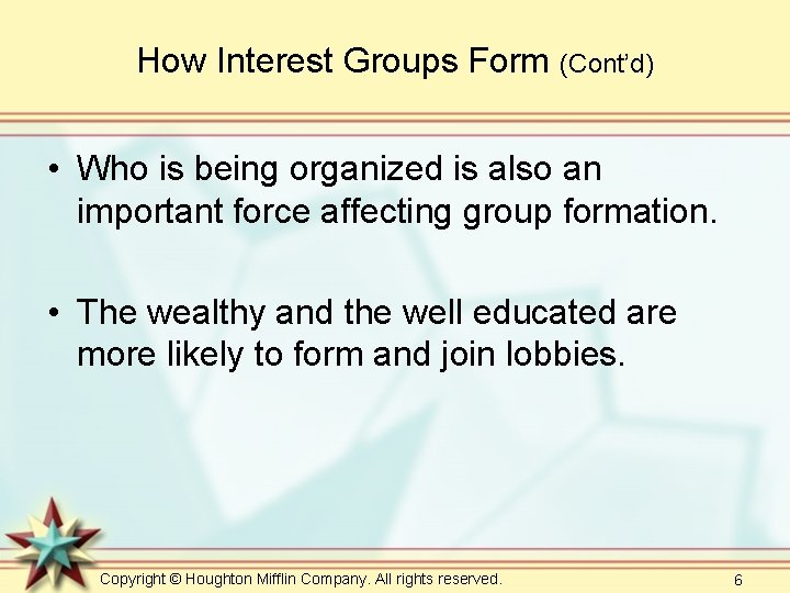 How Interest Groups Form (Cont’d) • Who is being organized is also an important