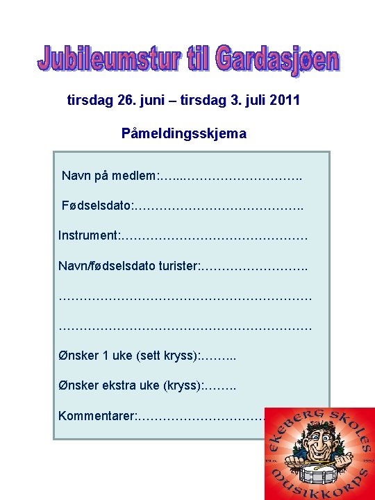 tirsdag 26. juni – tirsdag 3. juli 2011 Påmeldingsskjema Navn på medlem: …. .