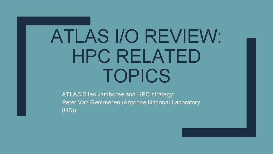 ATLAS I/O REVIEW: HPC RELATED TOPICS ATLAS Sites Jamboree and HPC strategy: Peter Van