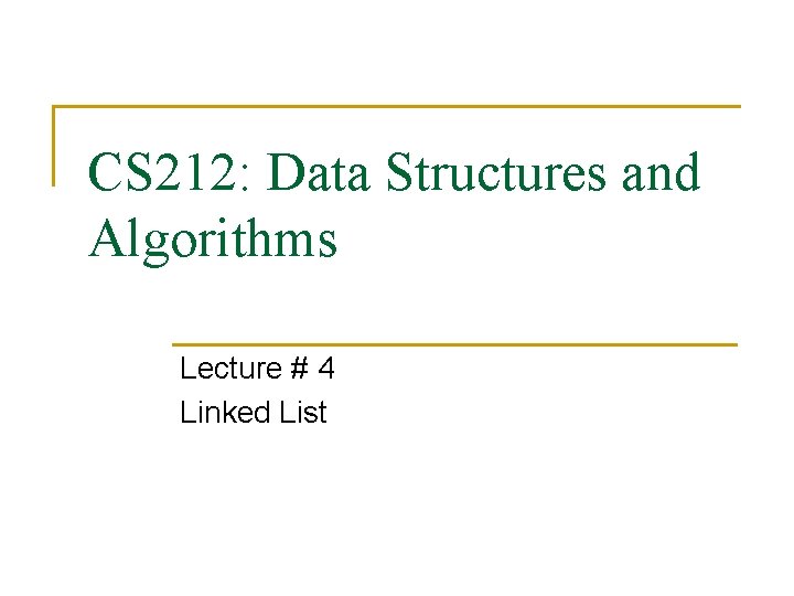 CS 212: Data Structures and Algorithms Lecture # 4 Linked List 