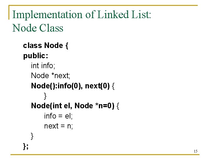 Implementation of Linked List: Node Class class Node { public: int info; Node *next;