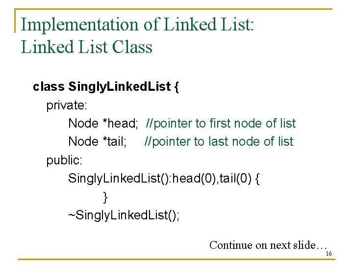 Implementation of Linked List: Linked List Class class Singly. Linked. List { private: Node