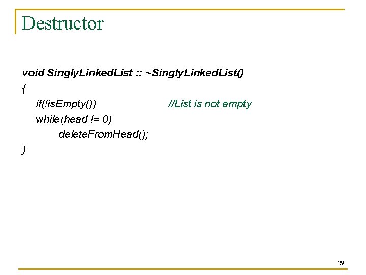 Destructor void Singly. Linked. List : : ~Singly. Linked. List() { if(!is. Empty()) //List