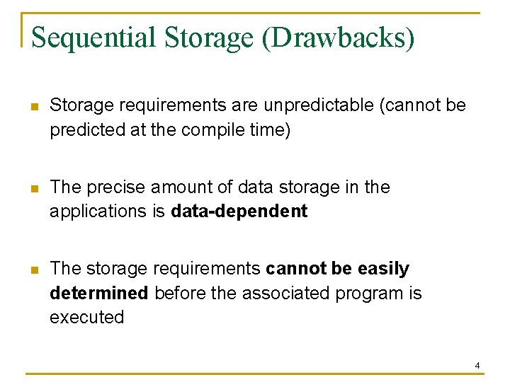 Sequential Storage (Drawbacks) n Storage requirements are unpredictable (cannot be predicted at the compile