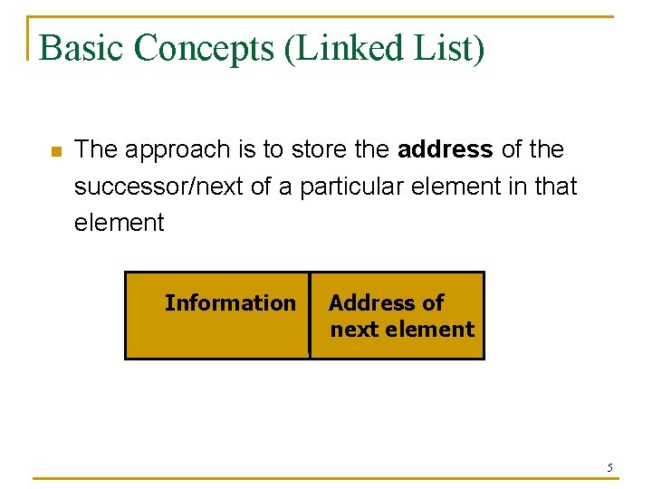 Basic Concepts (Linked List) n The approach is to store the address of the