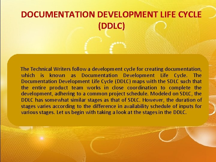 DOCUMENTATION DEVELOPMENT LIFE CYCLE (DDLC) The Technical Writers follow a development cycle for creating