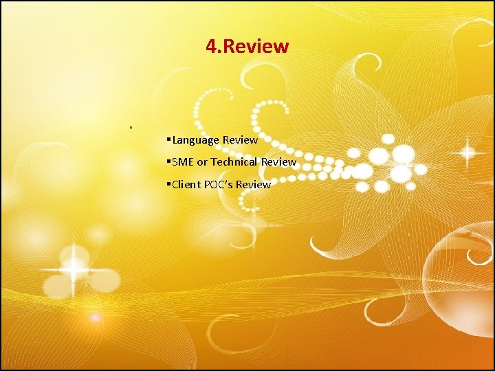 4. Review §Language Review §SME or Technical Review §Client POC’s Review 