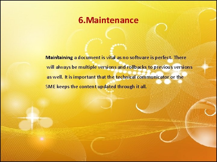 6. Maintenance Maintaining a document is vital as no software is perfect. There will