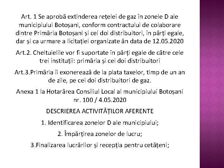 Art. 1 Se aprobă extinderea rețelei de gaz în zonele D ale municipiului Botoșani,