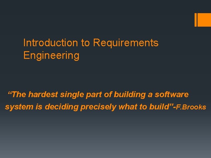 Introduction to Requirements Engineering “The hardest single part of building a software system is