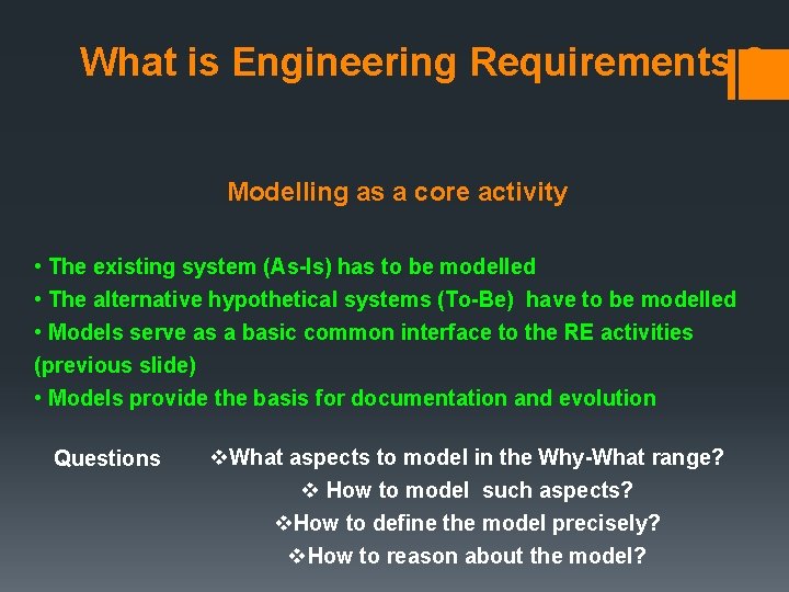 What is Engineering Requirements ? Modelling as a core activity • The existing system