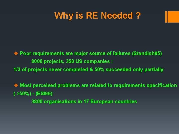 Why is RE Needed ? u Poor requirements are major source of failures (Standish