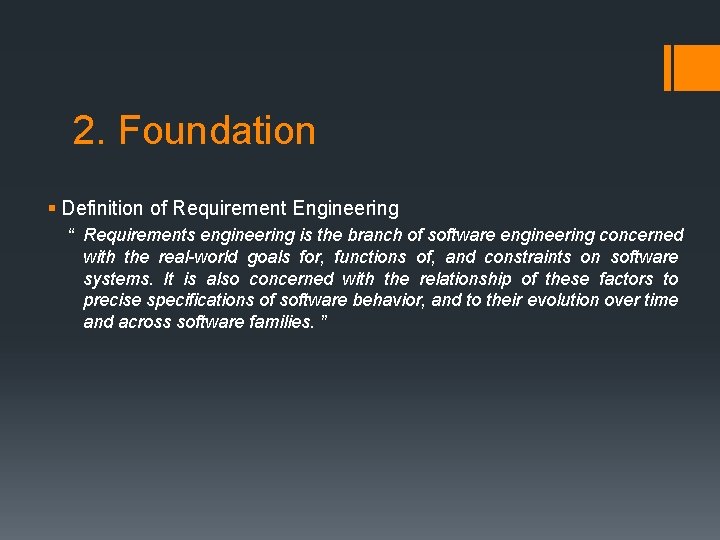 2. Foundation § Definition of Requirement Engineering “ Requirements engineering is the branch of