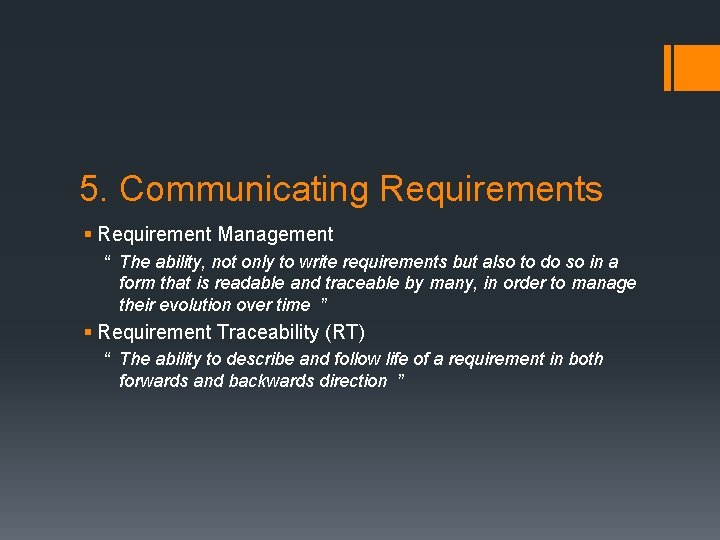 5. Communicating Requirements § Requirement Management “ The ability, not only to write requirements