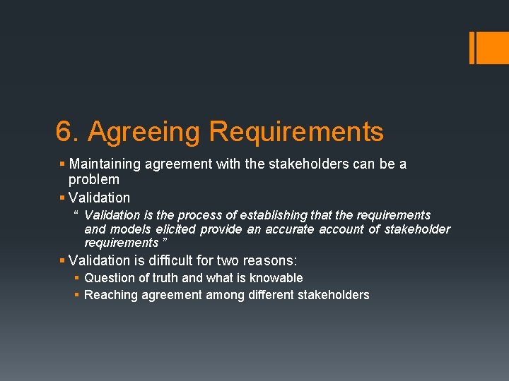 6. Agreeing Requirements § Maintaining agreement with the stakeholders can be a problem §