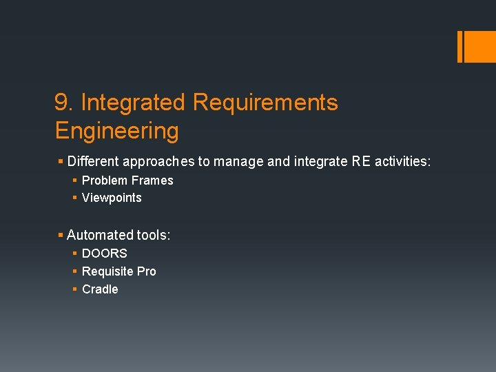 9. Integrated Requirements Engineering § Different approaches to manage and integrate RE activities: §