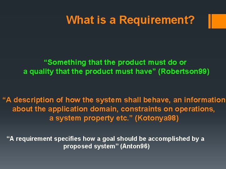 What is a Requirement? “Something that the product must do or a quality that