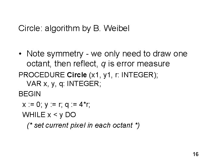 Circle: algorithm by B. Weibel • Note symmetry - we only need to draw