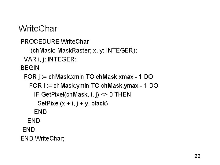 Write. Char PROCEDURE Write. Char (ch. Mask: Mask. Raster; x, y: INTEGER); VAR i,