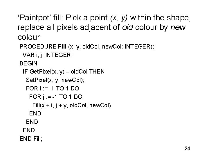 ‘Paintpot’ fill: Pick a point (x, y) within the shape, replace all pixels adjacent