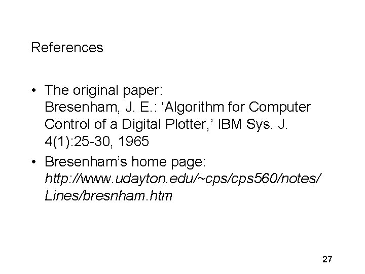 References • The original paper: Bresenham, J. E. : ‘Algorithm for Computer Control of