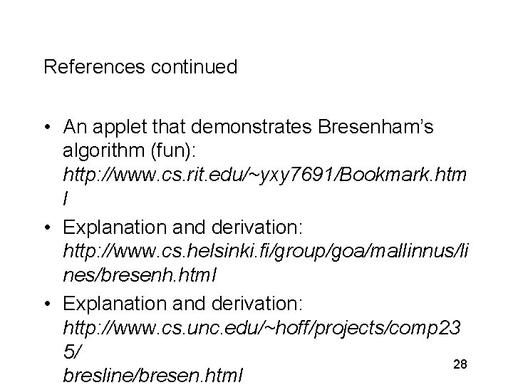 References continued • An applet that demonstrates Bresenham’s algorithm (fun): http: //www. cs. rit.