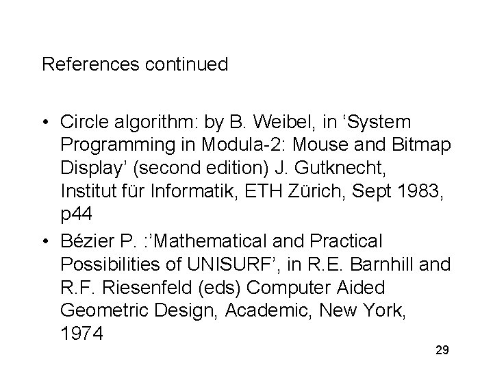 References continued • Circle algorithm: by B. Weibel, in ‘System Programming in Modula-2: Mouse