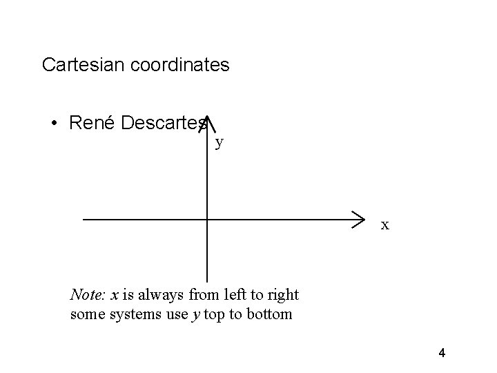 Cartesian coordinates • René Descartes y x Note: x is always from left to