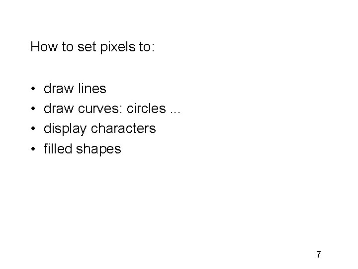 How to set pixels to: • • draw lines draw curves: circles. . .