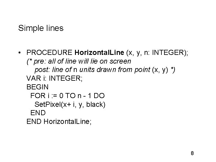 Simple lines • PROCEDURE Horizontal. Line (x, y, n: INTEGER); (* pre: all of