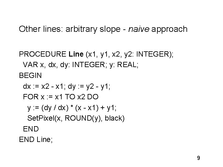 Other lines: arbitrary slope - naive approach PROCEDURE Line (x 1, y 1, x