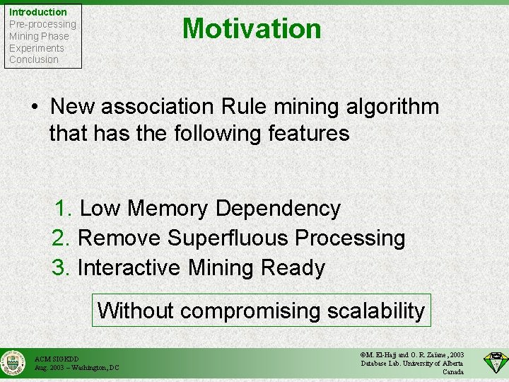 Introduction Pre-processing Mining Phase Experiments Conclusion Motivation • New association Rule mining algorithm that