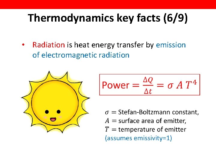 Thermodynamics key facts (6/9) • Radiation is heat energy transfer by emission of electromagnetic