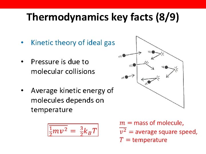 Thermodynamics key facts (8/9) • Kinetic theory of ideal gas • Pressure is due
