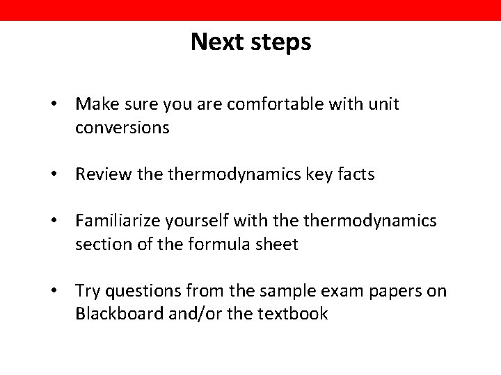 Next steps • Make sure you are comfortable with unit conversions • Review thermodynamics