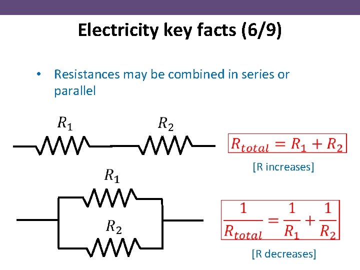 Electricity key facts (6/9) • Resistances may be combined in series or parallel [R