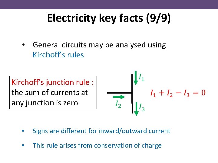 Electricity key facts (9/9) • General circuits may be analysed using Kirchoff’s rules Kirchoff’s