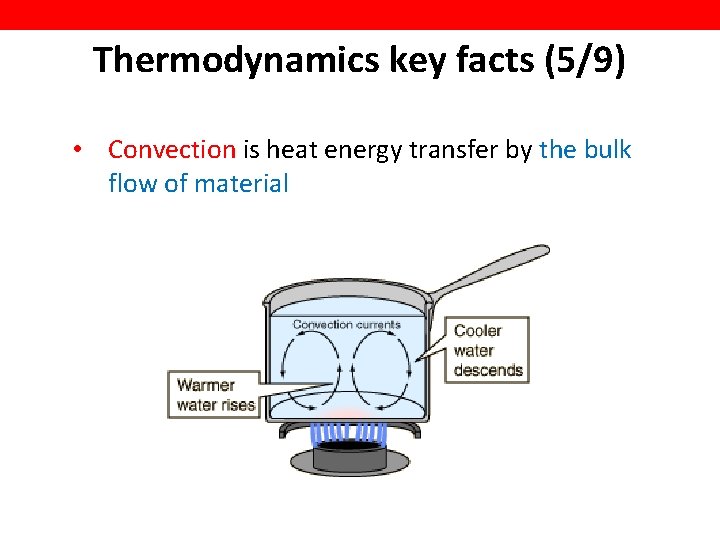 Thermodynamics key facts (5/9) • Convection is heat energy transfer by the bulk flow