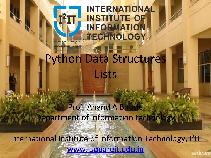 Python Data Structures Lists Prof. Anand A Bhosle Department of Information technology International Institute