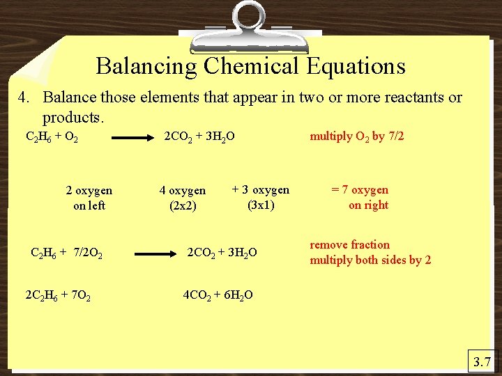 Balancing Chemical Equations 4. Balance those elements that appear in two or more reactants
