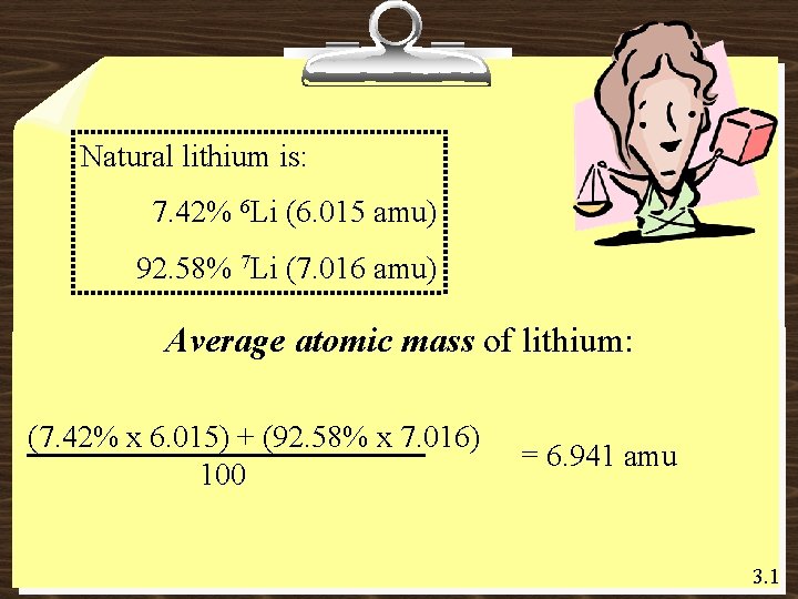 Natural lithium is: 7. 42% 6 Li (6. 015 amu) 92. 58% 7 Li