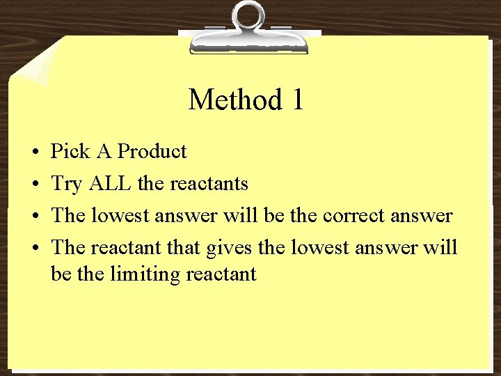 Method 1 • • Pick A Product Try ALL the reactants The lowest answer