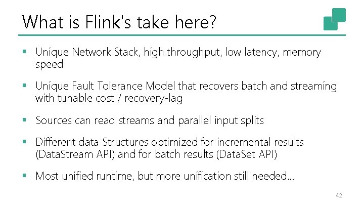 What is Flink's take here? § Unique Network Stack, high throughput, low latency, memory
