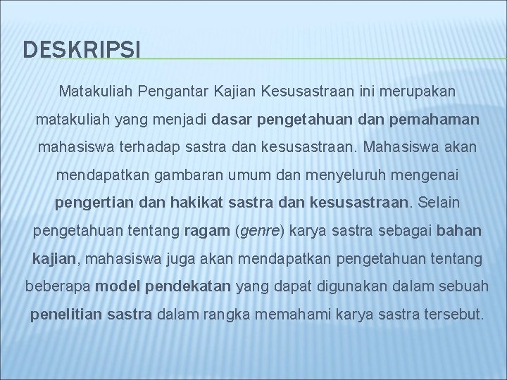 DESKRIPSI Matakuliah Pengantar Kajian Kesusastraan ini merupakan matakuliah yang menjadi dasar pengetahuan dan pemahaman