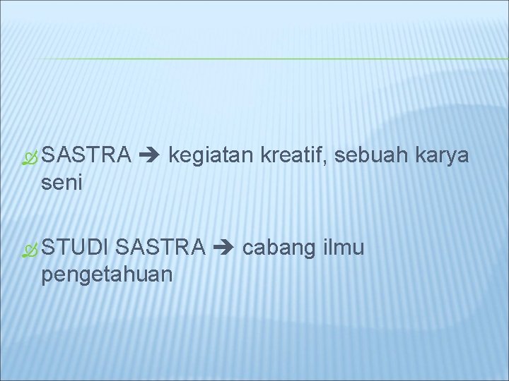  SASTRA kegiatan kreatif, sebuah karya seni STUDI SASTRA cabang ilmu pengetahuan 