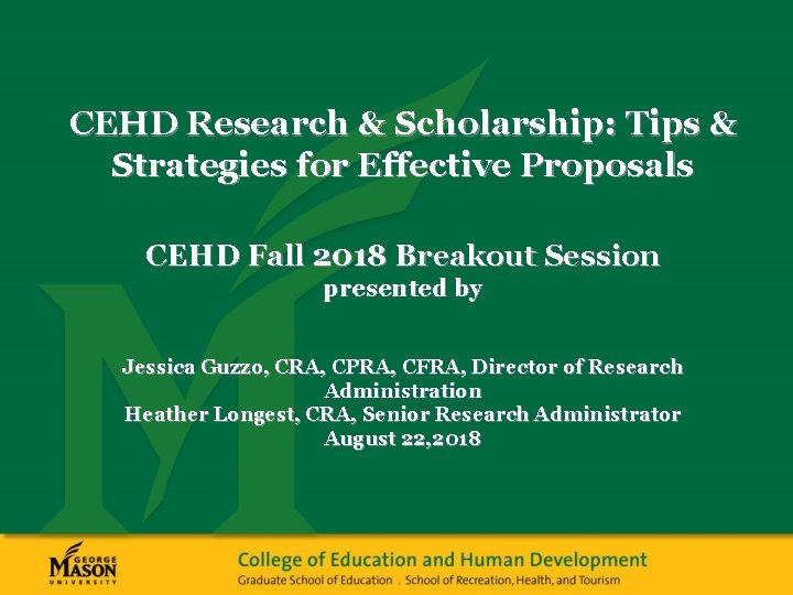 CEHD Research & Scholarship: Tips & Strategies for Effective Proposals CEHD Fall 2018 Breakout