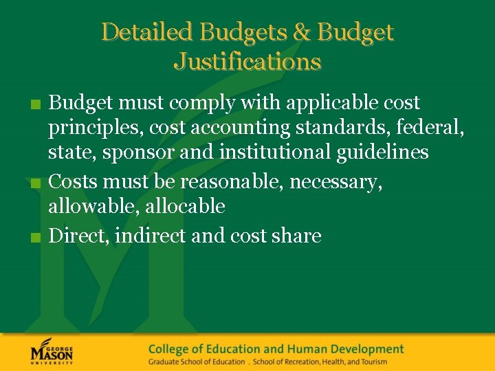 Detailed Budgets & Budget Justifications ■ Budget must comply with applicable cost principles, cost