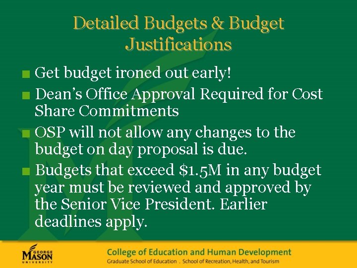 Detailed Budgets & Budget Justifications ■ Get budget ironed out early! ■ Dean’s Office