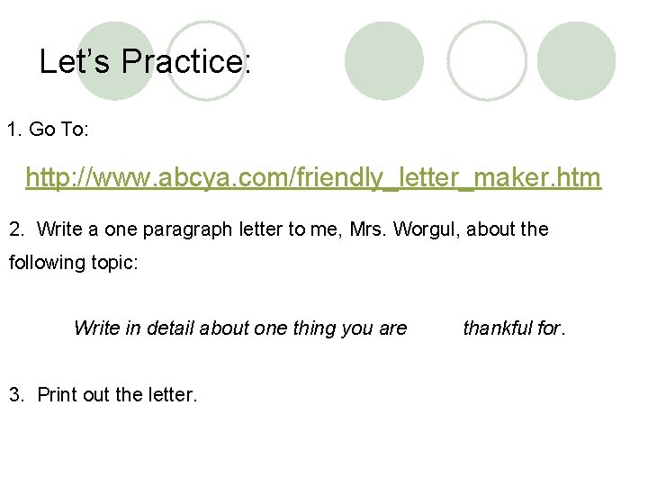 Let’s Practice: 1. Go To: http: //www. abcya. com/friendly_letter_maker. htm 2. Write a one