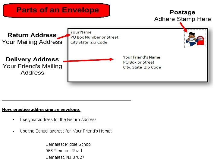 ________________________ Now, practice addressing an envelope: • Use your address for the Return Address